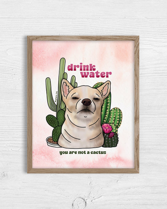 Drink water, You Are Not a Cactus Print