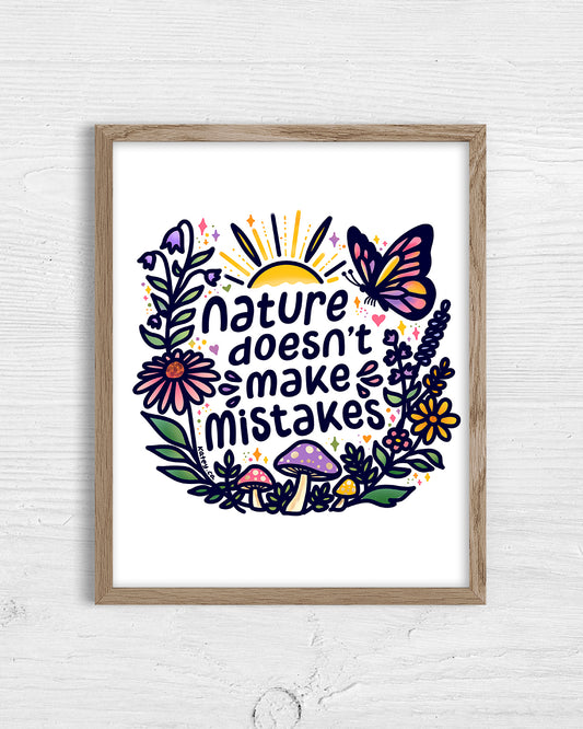 Nature Doesn't Make Mistakes Print